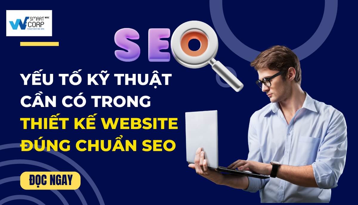 Các Yếu Tố Kỹ Thuật Cần Có Trong Thiết Kế Website Đúng Chuẩn SEO | WeSmartCorp 5