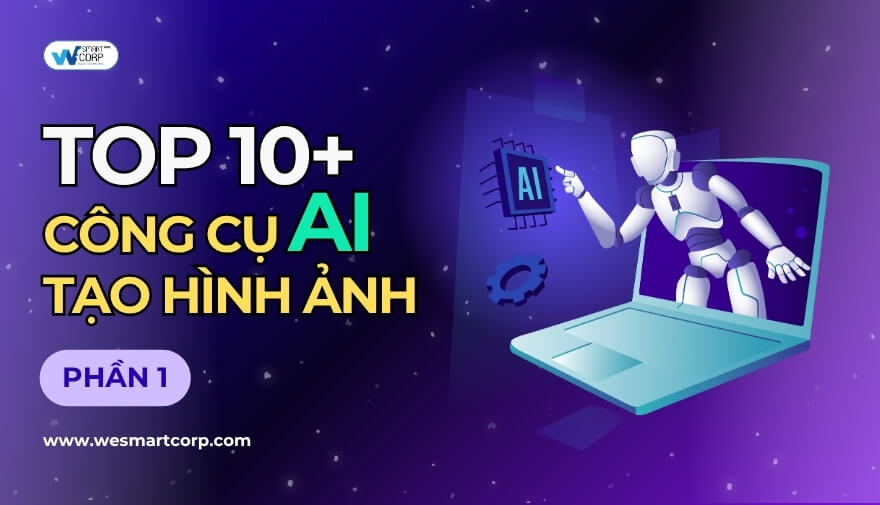 Top 10+ Công Cụ AI Tạo Hình Ảnh Từ Văn Bản & Ảnh Thật Online (Phần 1) | WeSmartCorp