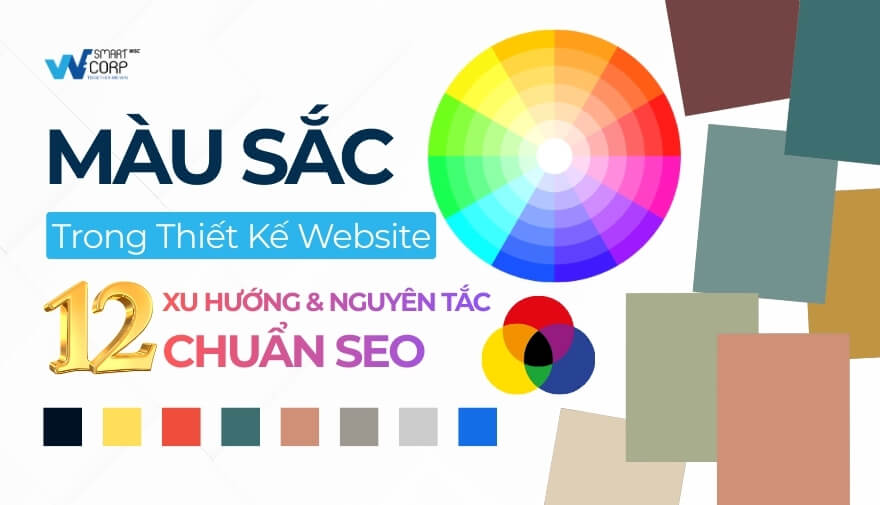 Màu Sắc Trong Thiết Kế Website: 12 Xu Hướng & Nguyên Tắc Chuẩn SEO | WeSmartCorp