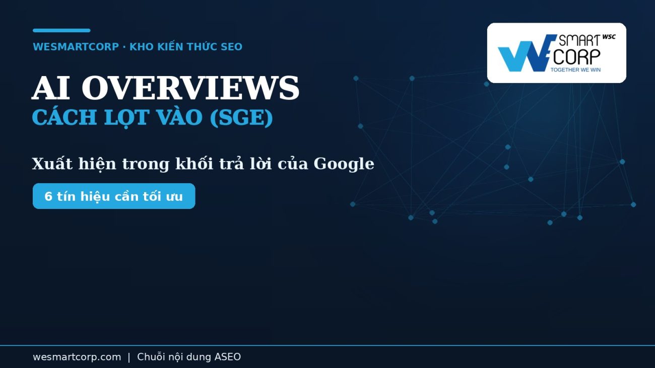 Cách lọt vào Google AI Overviews (SGE) — hướng dẫn thực chiến | WeSmartCorp