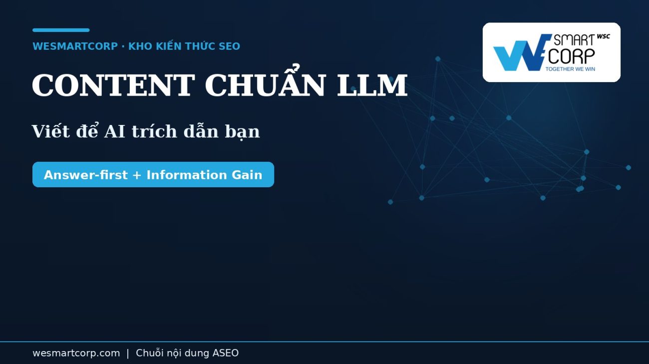 Cách viết content chuẩn LLM — answer-first & Information Gain | WeSmartCorp