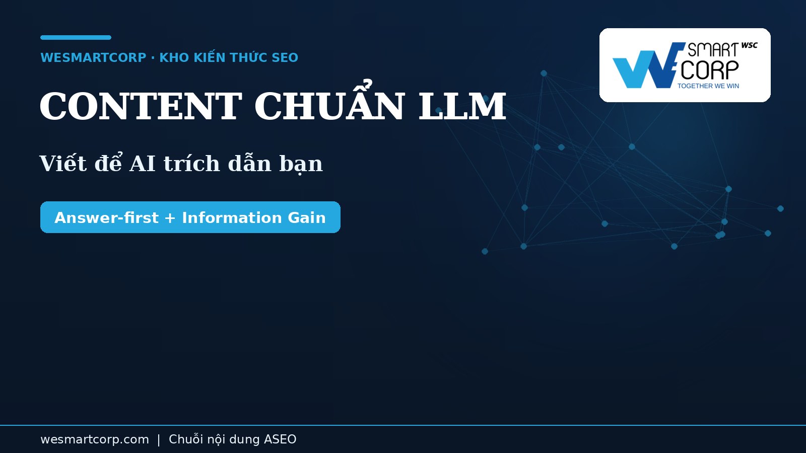 Cách viết content chuẩn LLM — answer-first & Information Gain | WeSmartCorp