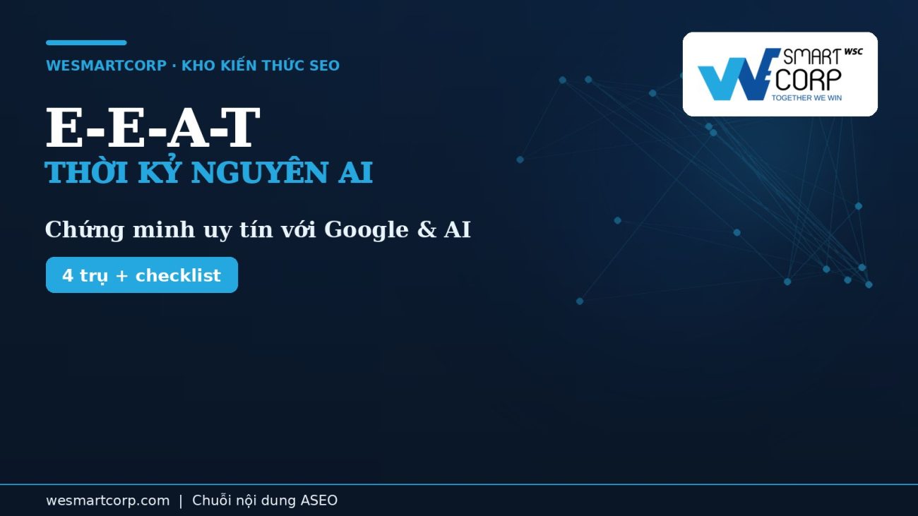 E-E-A-T trong kỷ nguyên AI — chứng minh uy tín với Google & LLM | WeSmartCorp