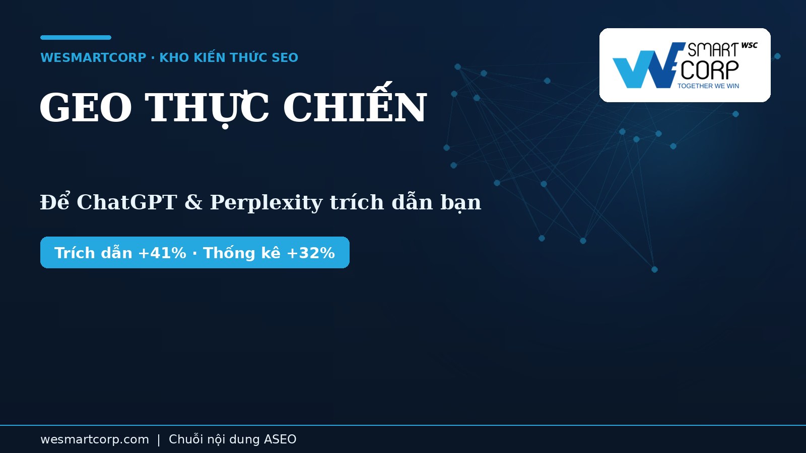 Geo Thực Chiến: Cách Tối Ưu Để Chatgpt, Perplexity, Gemini Trích Dẫn Website 1 GEO thực chiến — cách để ChatGPT, Perplexity, Gemini trích dẫn website | WeSmartCorp