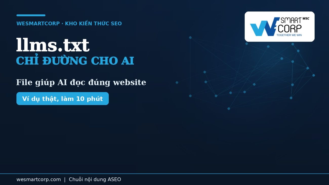llms.txt là gì & cách khai báo cho AI crawler | WeSmartCorp