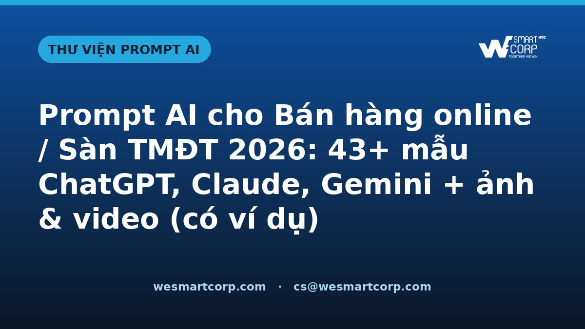 Prompt AI cho Bán hàng online / Sàn TMĐT — ChatGPT, Claude, Gemini, ảnh & video | WeSmartCorp