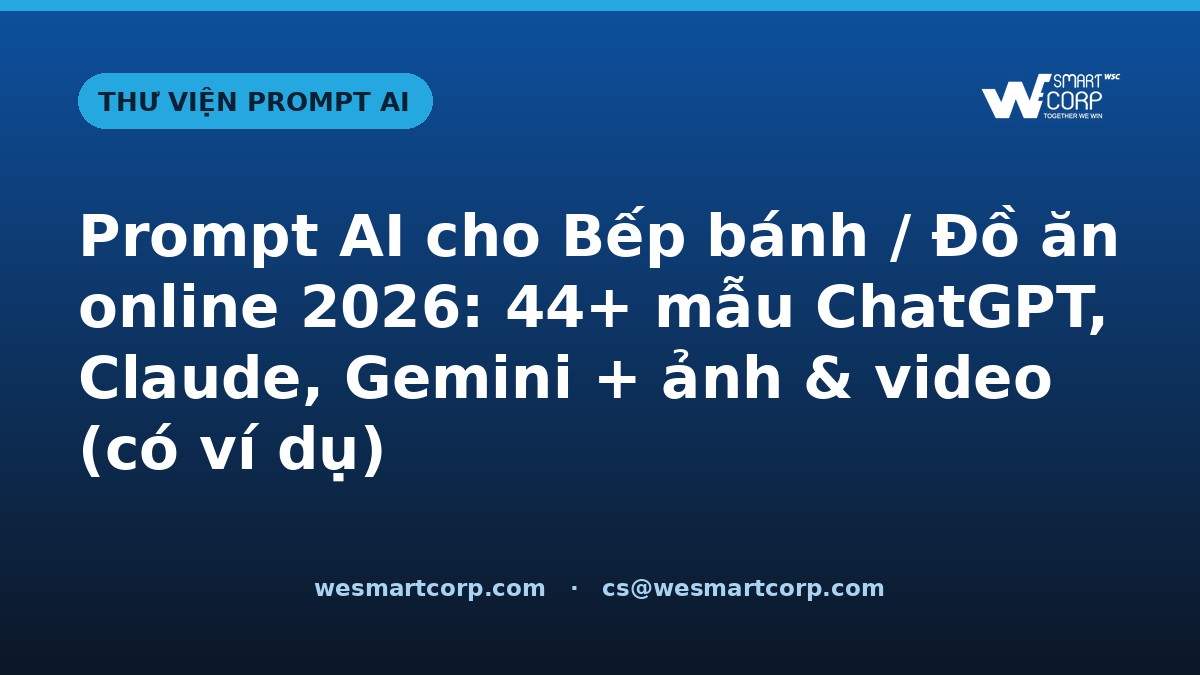 Prompt AI cho Bếp bánh / Đồ ăn online — ChatGPT, Claude, Gemini, ảnh & video | WeSmartCorp