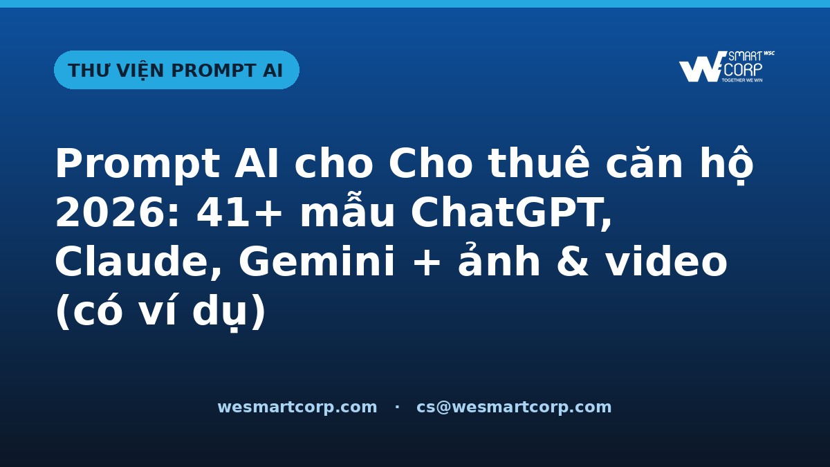 Prompt AI cho Cho thuê căn hộ — ChatGPT, Claude, Gemini, ảnh & video | WeSmartCorp
