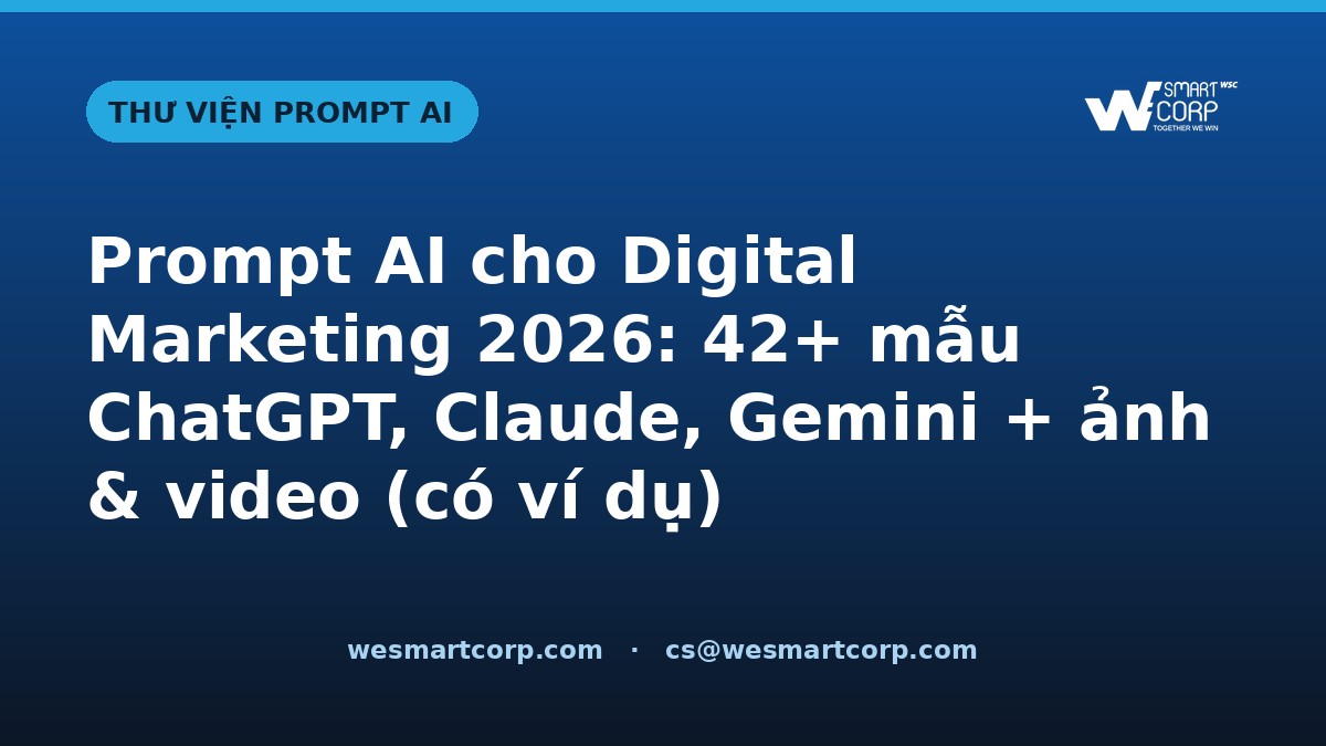 Prompt AI cho Digital Marketing — ChatGPT, Claude, Gemini, ảnh & video | WeSmartCorp
