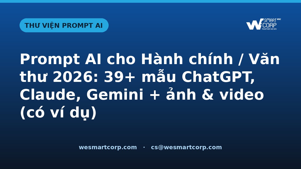 Prompt AI cho Hành chính / Văn thư — ChatGPT, Claude, Gemini, ảnh & video | WeSmartCorp
