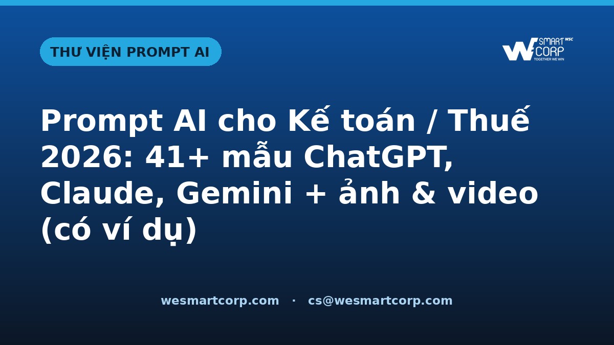 Prompt AI cho Kế toán / Thuế — ChatGPT, Claude, Gemini, ảnh & video | WeSmartCorp