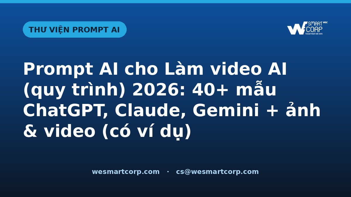 Prompt AI cho Làm video AI (quy trình) — ChatGPT, Claude, Gemini, ảnh & video | WeSmartCorp
