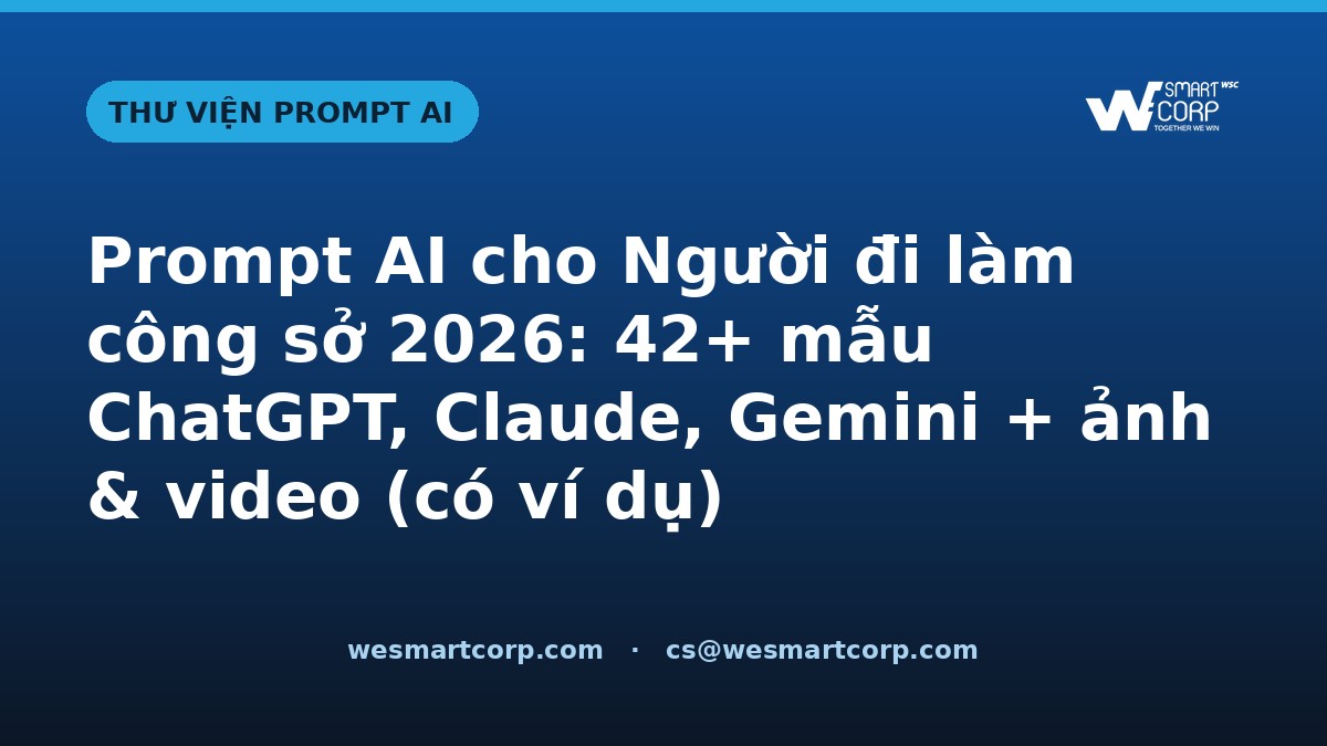 Prompt AI cho Người đi làm công sở — ChatGPT, Claude, Gemini, ảnh & video | WeSmartCorp
