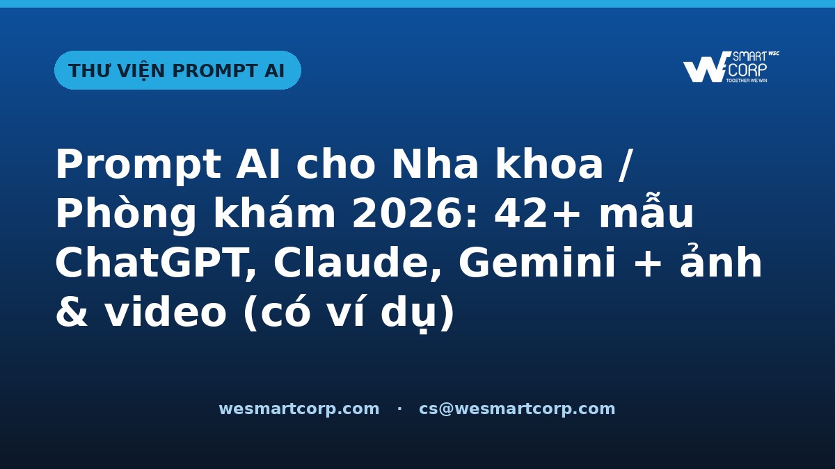 Prompt AI cho Nha khoa / Phòng khám — ChatGPT, Claude, Gemini, ảnh & video | WeSmartCorp