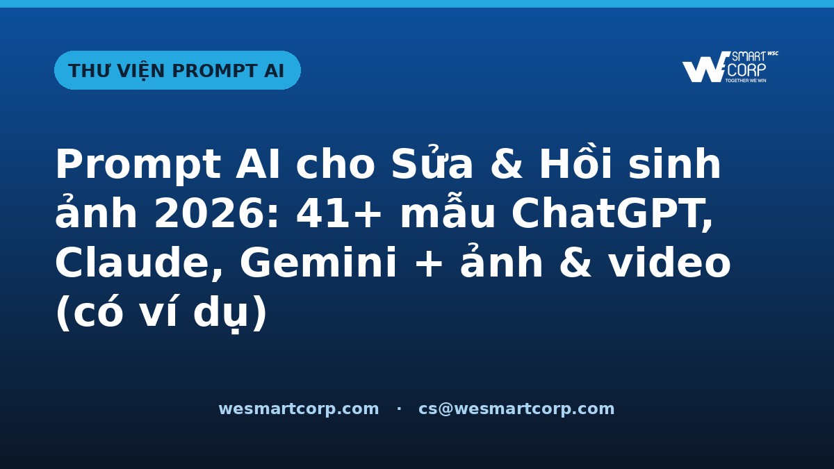 Prompt AI cho Sửa & Hồi sinh ảnh — ChatGPT, Claude, Gemini, ảnh & video | WeSmartCorp
