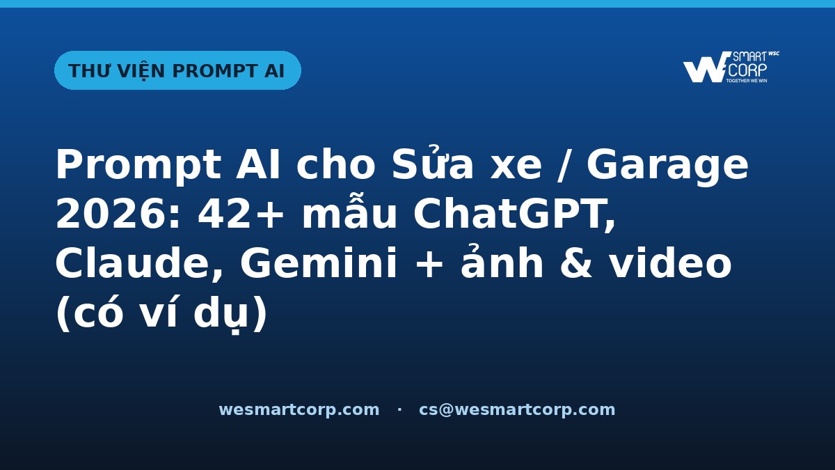 Prompt AI cho Sửa xe / Garage — ChatGPT, Claude, Gemini, ảnh & video | WeSmartCorp