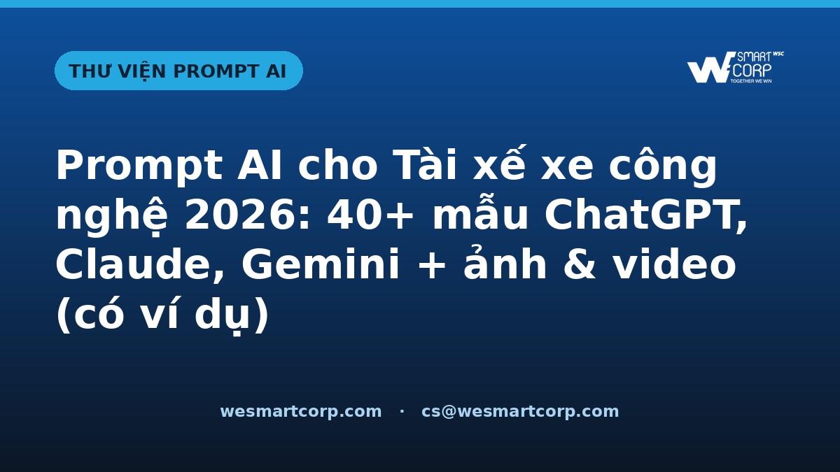 Prompt AI cho Tài xế xe công nghệ — ChatGPT, Claude, Gemini, ảnh & video | WeSmartCorp