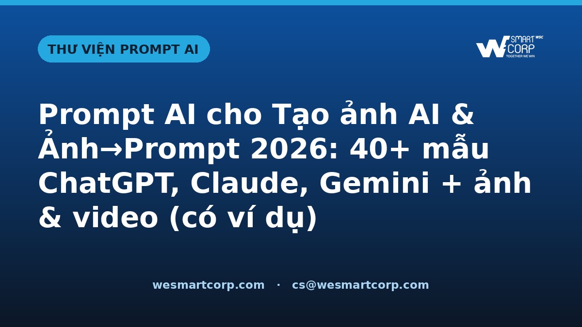 Prompt AI cho Tạo ảnh AI & Ảnh→Prompt — ChatGPT, Claude, Gemini, ảnh & video | WeSmartCorp