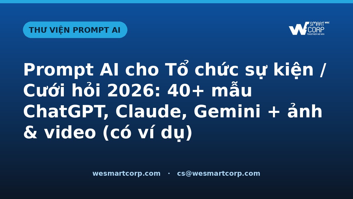 Prompt AI cho Tổ chức sự kiện / Cưới hỏi — ChatGPT, Claude, Gemini, ảnh & video | WeSmartCorp