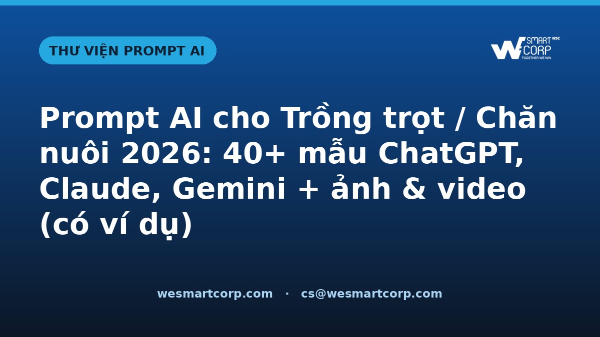 Prompt AI cho Trồng trọt / Chăn nuôi — ChatGPT, Claude, Gemini, ảnh & video | WeSmartCorp