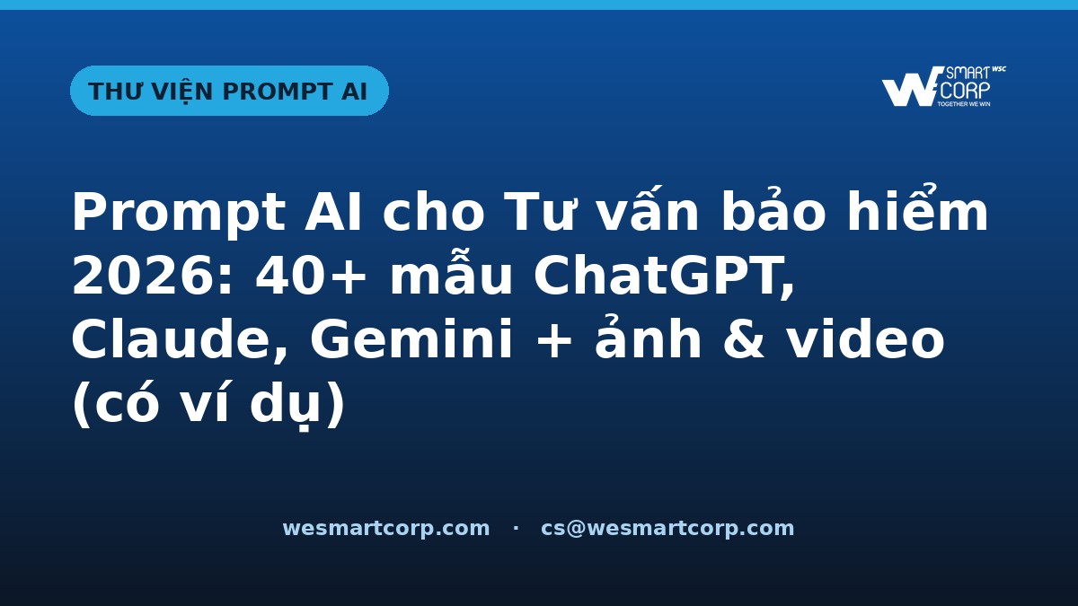 Prompt Ai Cho Tư Vấn Bảo Hiểm 2026: 40+ Mẫu Chatgpt, Claude, Gemini + Ảnh &Amp; Video (Có Ví Dụ) 1 Prompt AI cho Tư vấn bảo hiểm — ChatGPT, Claude, Gemini, ảnh & video | WeSmartCorp