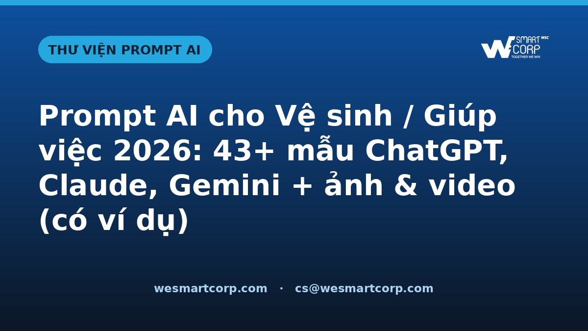 Prompt AI cho Vệ sinh / Giúp việc — ChatGPT, Claude, Gemini, ảnh & video | WeSmartCorp