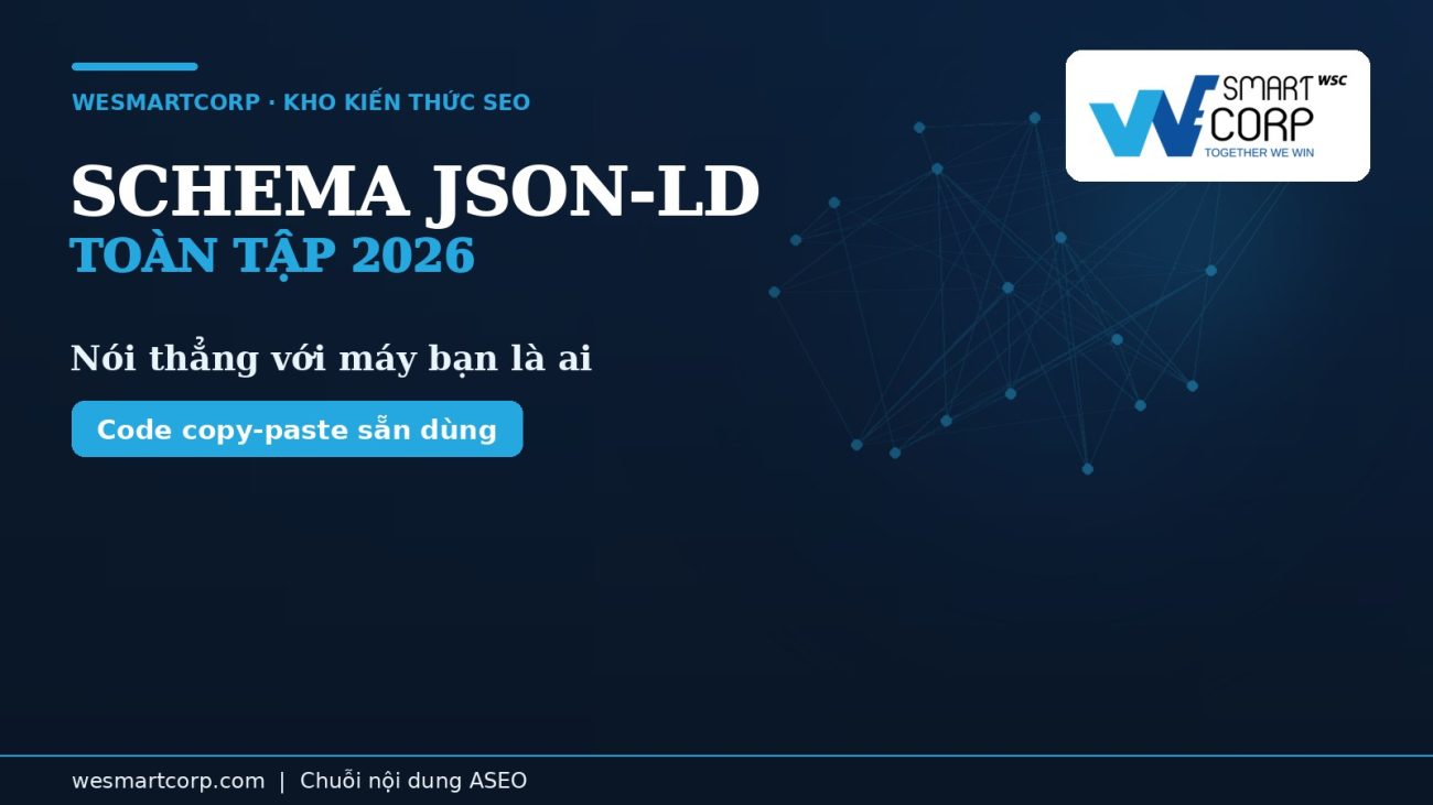 Schema JSON-LD toàn tập cho SEO 2026 — code copy-paste | WeSmartCorp
