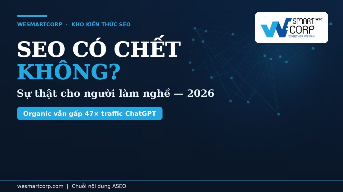 SEO có chết không — góc nhìn cho người làm nghề ở Việt Nam | WeSmartCorp